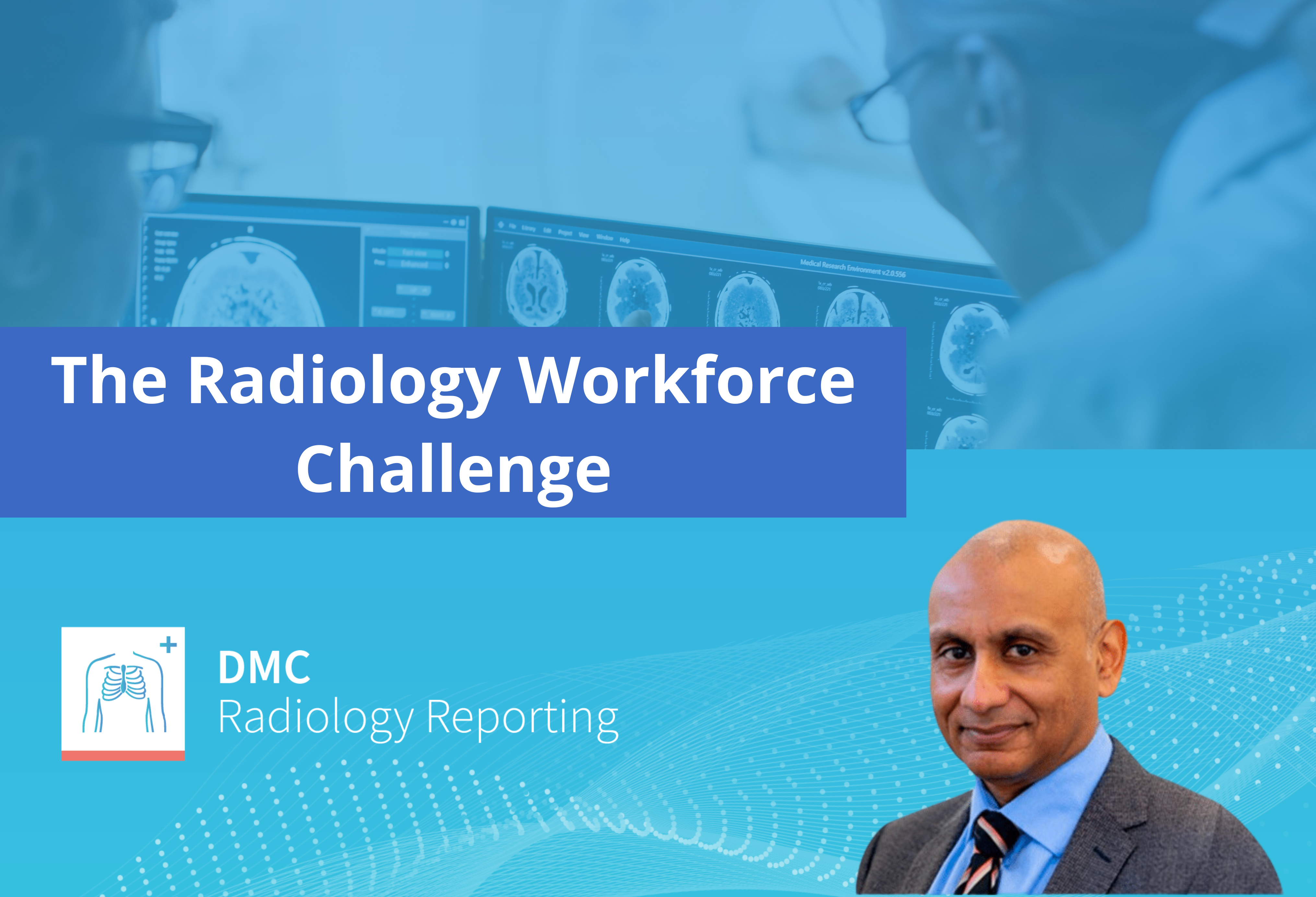 DMC Radiology Reporting co-founder and clinical director Professor Sujal Desai, career–long cardiac and thoracic radiologist, talks about the role of AI and the upcoming RCR annual conference.